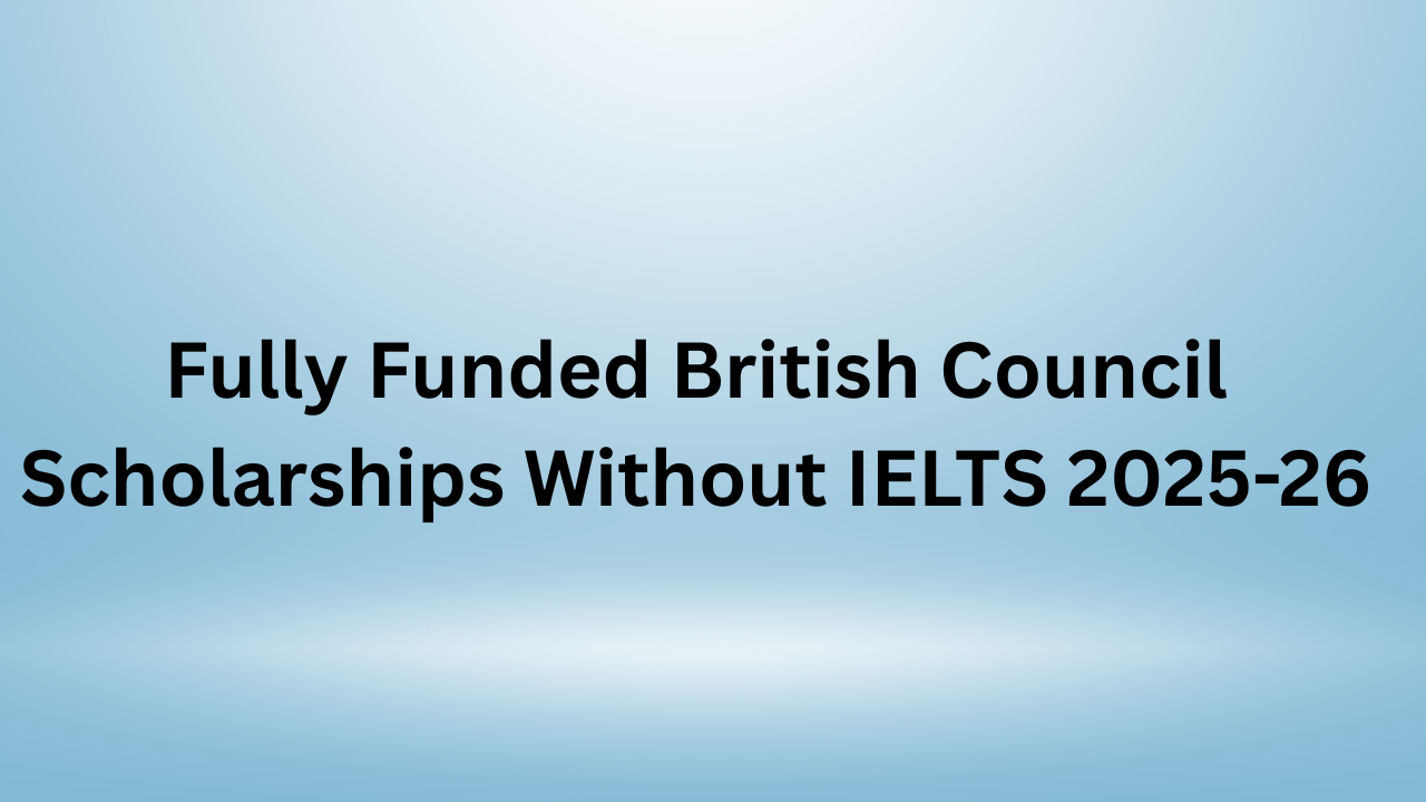 British Council Scholarships