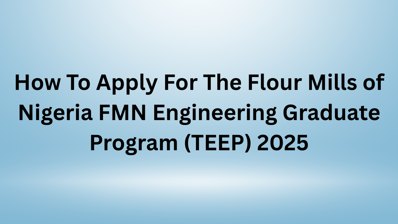 Flour Mills of Nigeria FMN Engineering Graduate Program (TEEP)